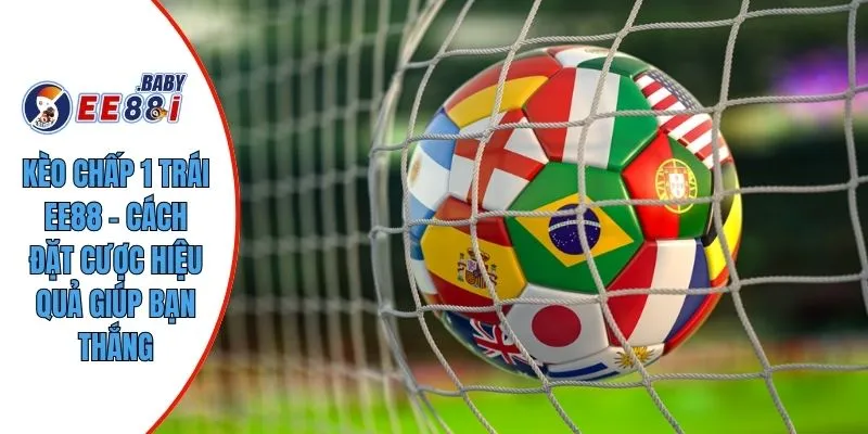 Kèo Chấp 1 Trái